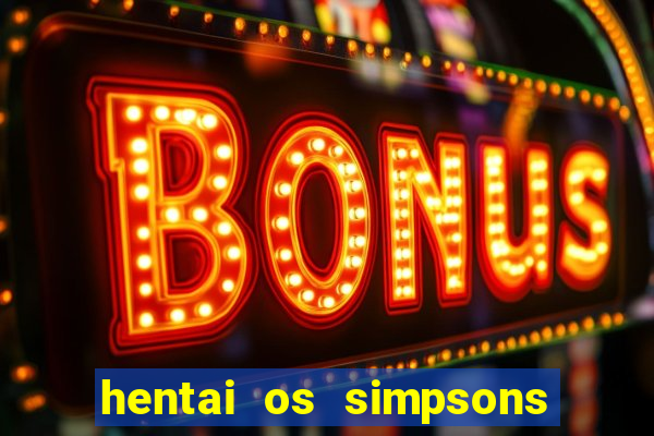 hentai os simpsons futebol e cerveja